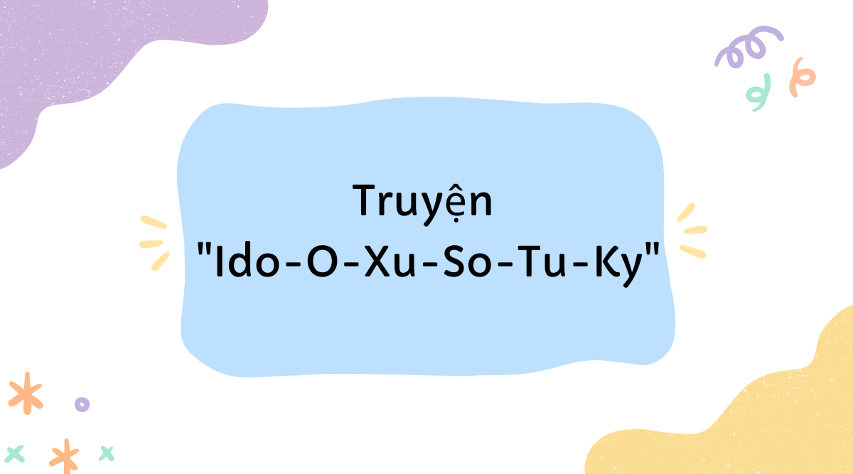 Truyện "Ido-O-Xu-So-Tu-Ky"